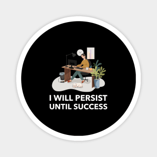 I Will Persist Until Success Magnet